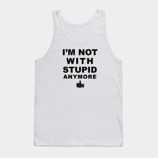 I'm Not With Stupid Anymore Tank Top